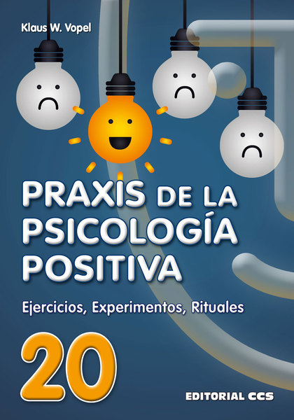 PRAXIS DE LA PSICOLOGÍA POSITIVA: EJERCICIOS, EXPERIMENTOS, RITUALES