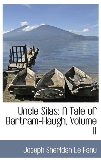 UNCLE SILAS: A TALE OF BARTRAM-HAUGH, VOLUME II