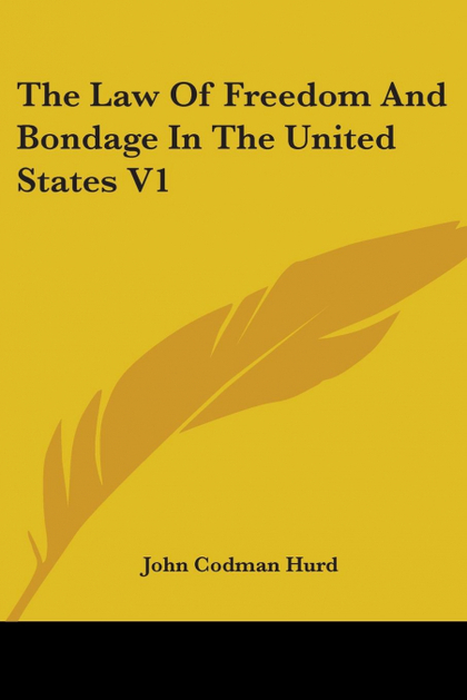 THE LAW OF FREEDOM AND BONDAGE IN THE UNITED STATES V1