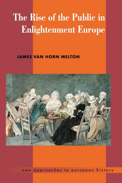 THE RISE OF THE PUBLIC IN ENLIGHTENMENT EUROPE