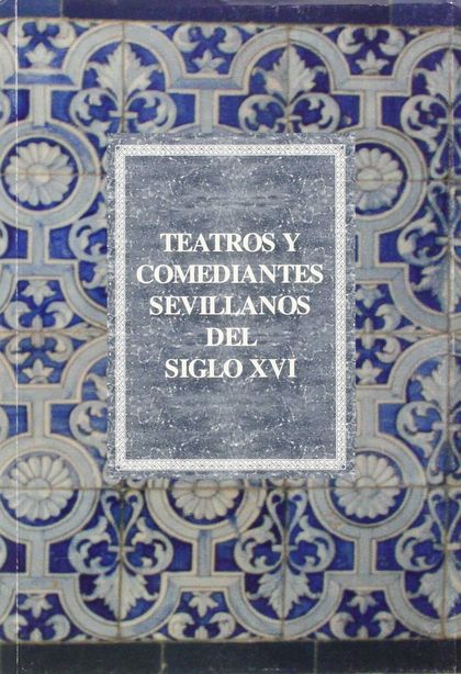 TEATROS Y COMEDIANTES SEVILLANOS DEL SIGLO XVI