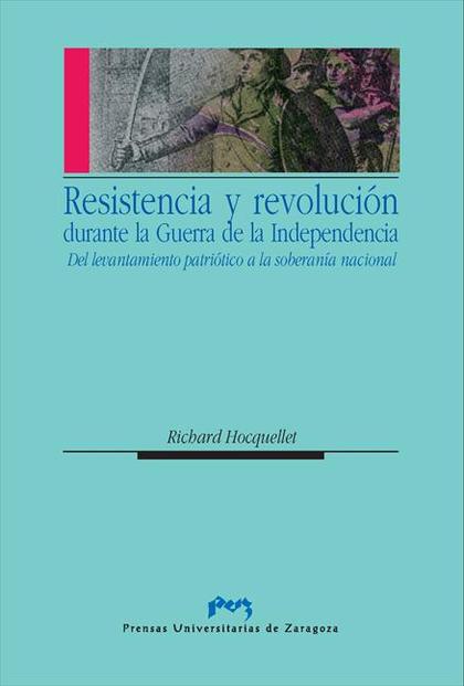 RESISTENCIA Y REVOLUCIÓN DURANTE LA GUERRA DE LA INDEPENDENCIA. DEL LEVANTAMIENT