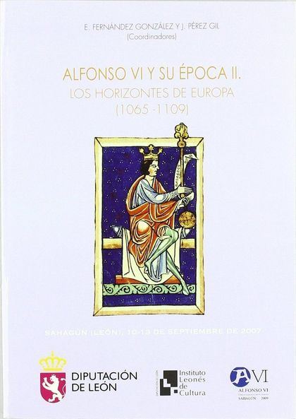 LOS HORIZONTES DE EUROPA (1065-1109) : ACTAS DEL CONGRESO ALFONSO VI, SU ÉPOCA CELEBRADO DEL 10