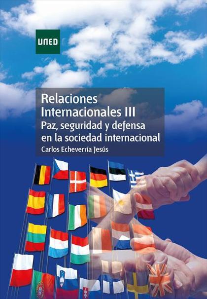 RELACIONES INTERNACIONALES III. PAZ, SEGURIDAD Y DEFENSA EN LA SOCIEDAD INTERNAC