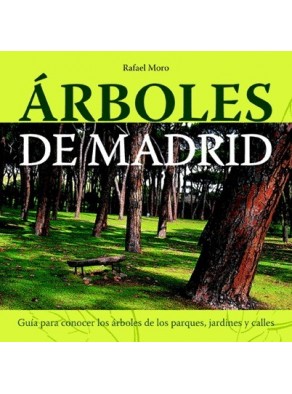 ÁRBOLES DE MADRID : GUÍA PARA CONOCER LOS ÁRBOLES DE SUS CALLES, PARQUES Y JARDINES