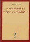 EL ARTE HECHO VIDA. REFLEXIONES ESTÉTICAS DE UNAMUNO, D'ORS, ORTEGA Y ZAMBRANO.