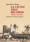 LA CIUTAT DELS RECORDS : PALMA, 1852-1943