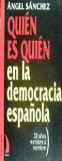 QUIÉN ES QUIÉN EN LA DEMOCRACIA ESPAÑOLA : 20 AÑOS NOMBRE A NOMBRE