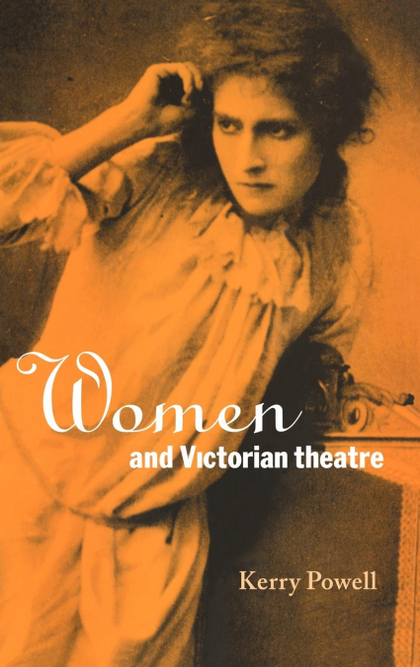 WOMEN AND VICTORIAN THEATRE