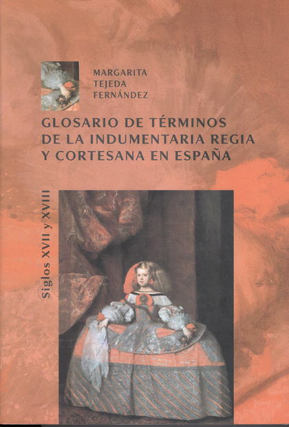 GLOSARIO DE TÉRMINOS DE LA INDUMENTARIA REGIA Y CORTESANA EN ESPAÑA, S