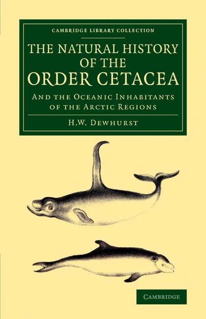 THE NATURAL HISTORY OF THE ORDER CETACEA