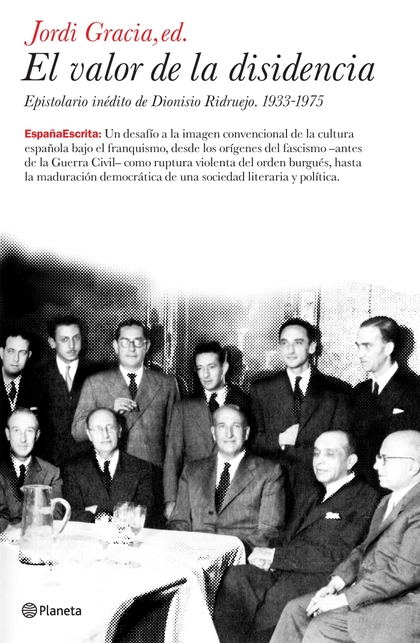 EL VALOR DE LA DISIDENCIA: EPISTOLARIO INÉDITO DE DIONISIO RIDRUEJO, 1933-1975