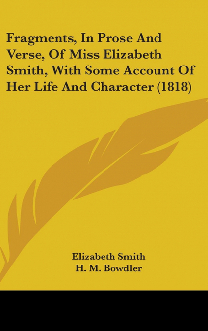 FRAGMENTS, IN PROSE AND VERSE, OF MISS ELIZABETH SMITH, WITH SOME ACCOUNT OF HER