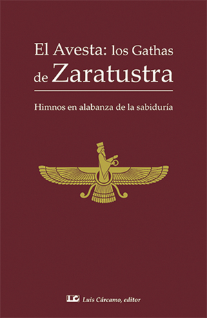 EL AVESTA; LOS GATHAS DE ZARATUSTRA