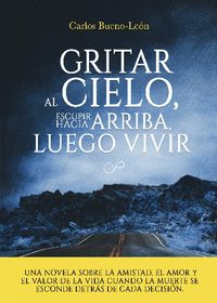GRITAR AL CIELO, ESUPIR HACIA ARRIBA, LUEGO, VIVIR