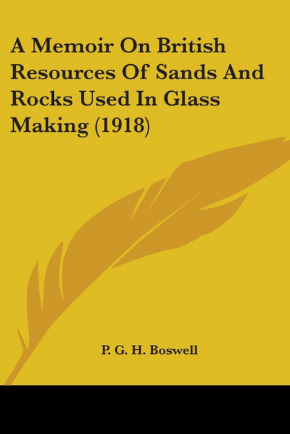 A MEMOIR ON BRITISH RESOURCES OF SANDS AND ROCKS USED IN GLASS MAKING (1918)