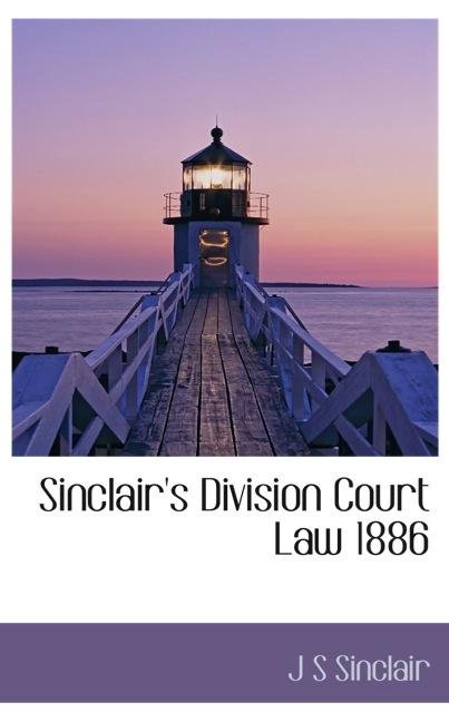 SINCLAIR`S DIVISION COURT LAW 1886