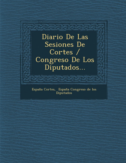 DIARIO DE LAS SESIONES DE CORTES / CONGRESO DE LOS DIPUTADOS...