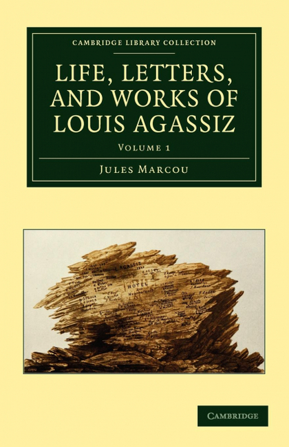 LIFE, LETTERS, AND WORKS OF LOUIS AGASSIZ - VOLUME             1