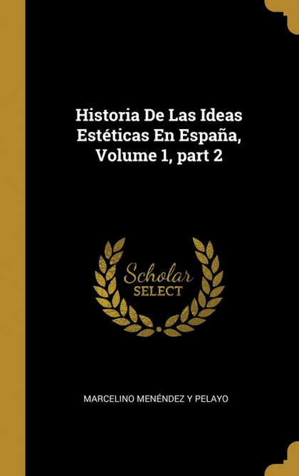 HISTORIA DE LAS IDEAS ESTÉTICAS EN ESPAÑA, VOLUME 1, PART 2
