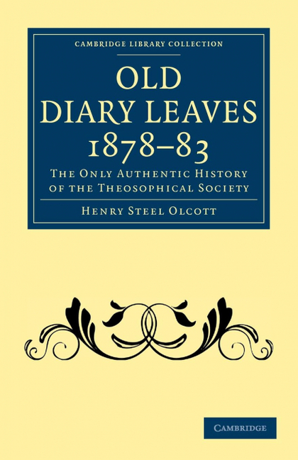 OLD DIARY LEAVES 1878 83. THE ONLY AUTHENTIC HISTORY OF THE THEOSOPHICAL SOCIETY
