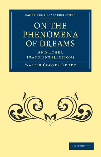 ON THE PHENOMENA OF DREAMS, AND OTHER TRANSIENT             ILLUSIONS