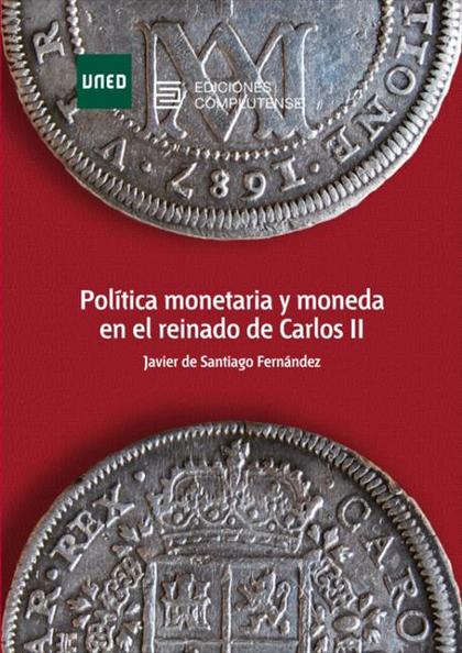 POLÍTICA MONETARIA Y MONEDA EN EL REINADO DE CARLOS II