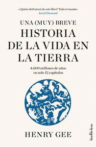 UNA (MUY) BREVE HISTORIA DE LA VIDA EN LA TIERRA. 4600 MILLONES DE AÑOS EN SOLO 12 CAPÍTULOS