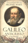 GALILEO ANTICRISTO : UNA BIOGRAFÍA