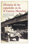 HISTORIA DE LOS ESPAÑOLES EN LA II GUERRA MUNDIAL : SUS PERIPECIAS EN TODOS LOS FRENTES Y BAJO