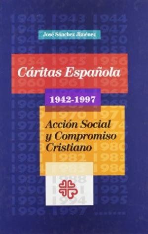 CÁRITAS ESPAÑOLA, 1942-1997 : ACCIÓN SOCIAL Y COMPROMISO CRISTIANO