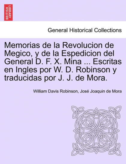 MEMORIAS DE LA REVOLUCION DE MEGICO, Y DE LA ESPEDICION DEL GENERAL D. F. X. MIN