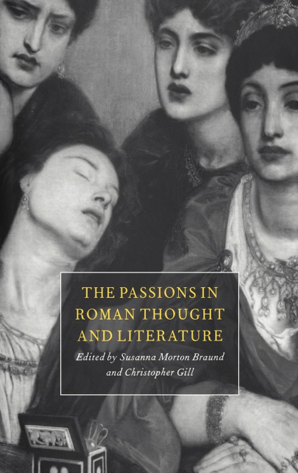 THE PASSIONS IN ROMAN THOUGHT AND LITERATURE