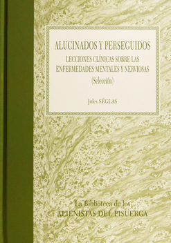 ALUCINADOS Y PERSEGUIDOS : LECCIONES CLÍNICAS SOBRE LAS ENFERMEDADES MENTALES Y NERVIOSAS