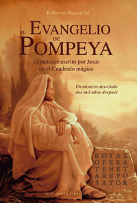EL EVANGELIO DE POMPEYA : EL MENSAJE ESCRITO POR JESÚS EN EL CUADRADO MÁGICO