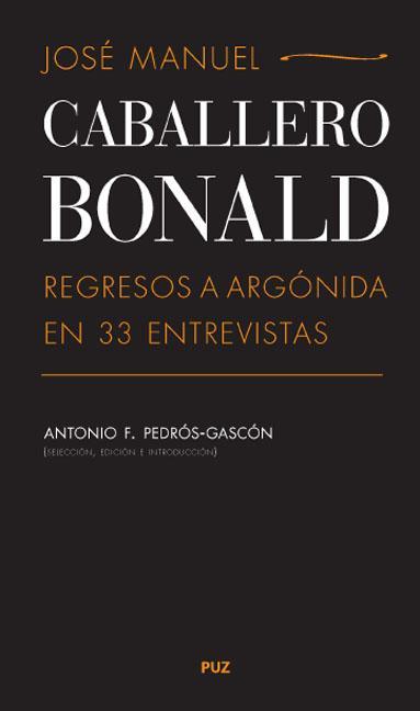 JOSÉ MANUEL CABALLERO BONALD: REGRESOS A ARGÓNIDA EN 33 ENTREVISTAS