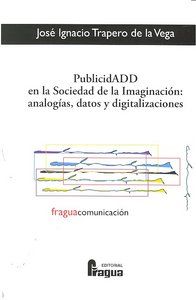 PUBLICIDAD EN LA SOCIEDAD DE LA IMAGINACIÓN : ANALOGÍAS, DATOS Y DIGITALIZACIONES