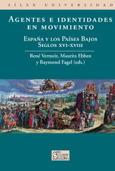 AGENTES E IDENTIDADES EN MOVIMIENTO : ESPAÑA Y LOS PAISES BAJOS SIGLOS XVI-XVIII