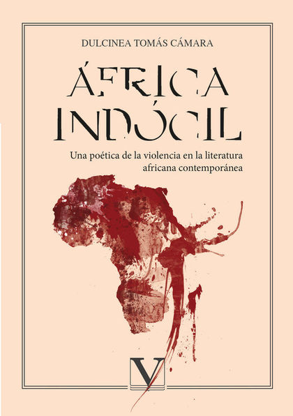 ÁFRICA INDÓCIL. UNA POÉTICA DE LA VIOLENCIA EN LA LITERARURA AFRICANA CONTEMPORÁ