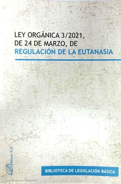 LEY ORGÁNICA 3/2021, DE 24 DE MARZO, DE REGULACIÓN DE LA EUTANASIA