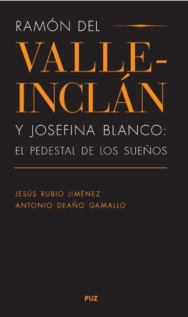 RAMÓN DEL VALLE-INCLÁN Y JOSEFINA BLANCO: EL PEDESTAL DE LOS SUEÑOS