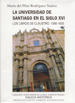 LA UNIVERSIDAD DE SANTIAGO EN EL SIGLO XVI: LOS LIBROS DE CLAUSTRO, 1566-1600