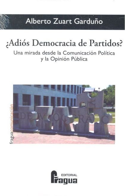 ADIÓS DEMOCRACIA DE PARTIDOS?. UNA MIRADA DESDE LA COMUNICACIÓN POLÍTICA Y LA OP