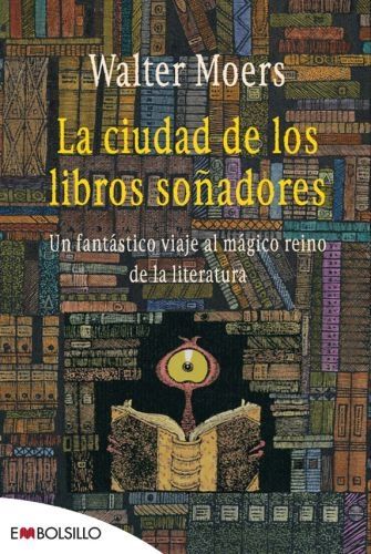 LA CIUDAD DE LOS LIBROS SOÑADORES : UN FANTÁSTICO VIAJE AL MÁGICO REINO DE LA LITERATURA