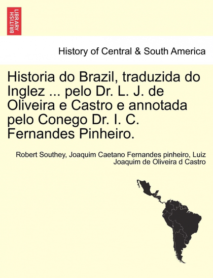 HISTORIA DO BRAZIL, TRADUZIDA DO INGLEZ ... PELO DR. L. J. DE OLIVEIRA E CASTRO