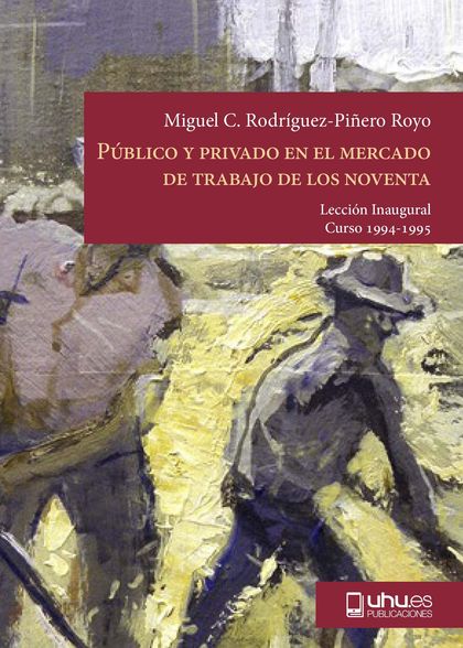 PÚBLICO Y PRIVADO EN EL MERCADO DE TRABAJO DE LOS NOVENTA : LECCIÓN INAGURAL CURSO ACADÉMICO 19