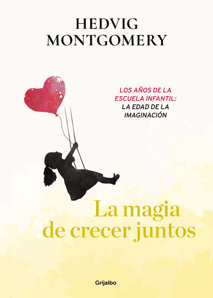 LA MAGIA DE CRECER JUNTOS. LOS AÑOS DE LA ESCUELA INFANTIL: LA EDAD DE LA IMAGIN.