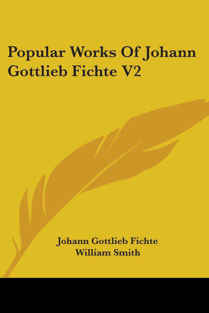 POPULAR WORKS OF JOHANN GOTTLIEB FICHTE V2