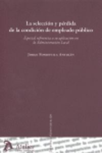 SELECCION Y PERDIDA DE LA CONDICION DE EMPLEADO PUBLICO, LA. ESPECIAL REFERENCIA