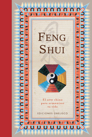 FENG SHUI : EL ARTE CHINO PARA ARMONIZAR TU VIDA
